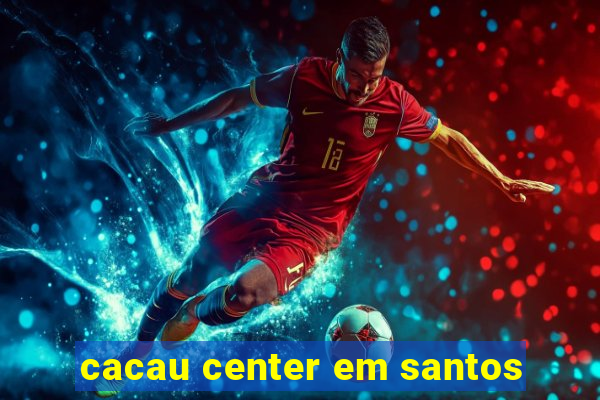 cacau center em santos